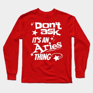 It's an Aries Thing Long Sleeve T-Shirt